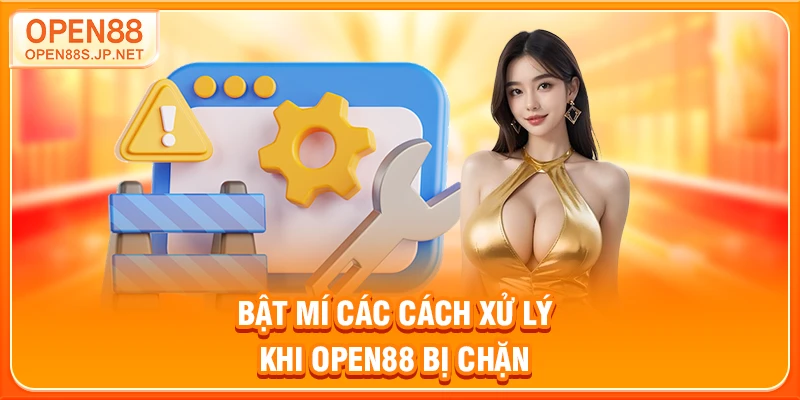 bat-mi-cac-cach-xu-ly-khi-open88-bi-chan