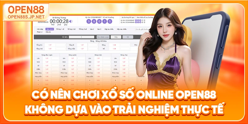 co-nen-choi-xo-so-online-open88-khong-dua-vao-trai-nghiem-thuc-te