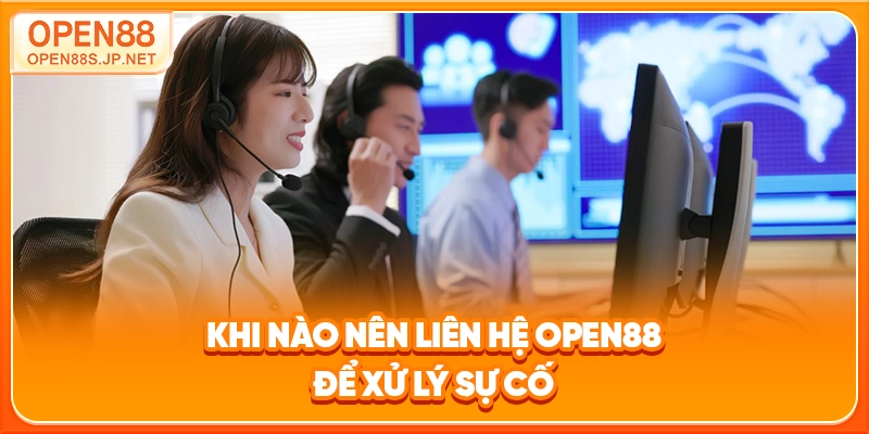 khi-nao-nen-lien-he-open88-de-xu-ly-su-co