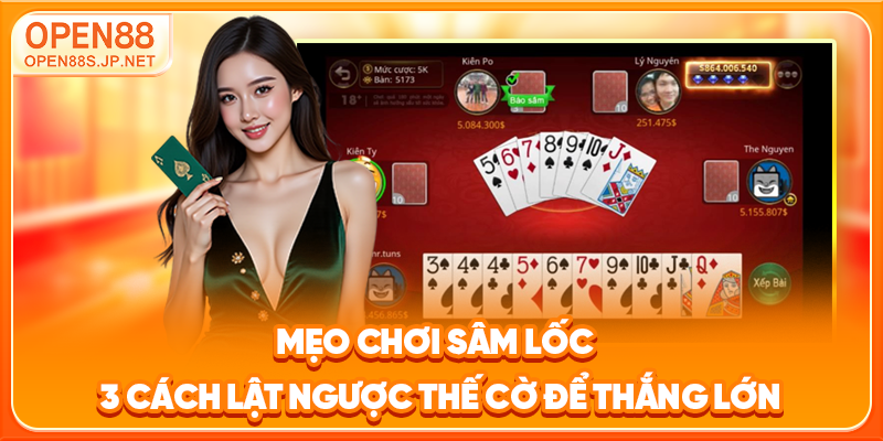 meo-choi-sam-loc-3-cach-lat-nguoc-the-co-de-thang-lon_