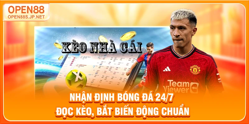 nhan-dinh-bong-da-24-7-doc-keo-bat-bien-dong-chuan