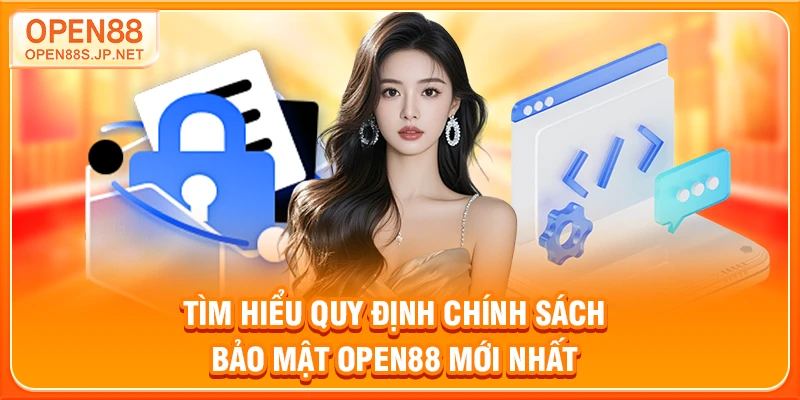 tim-hieu-quy-dinh-chinh-sach-bao-mat-open88-moi-nhat