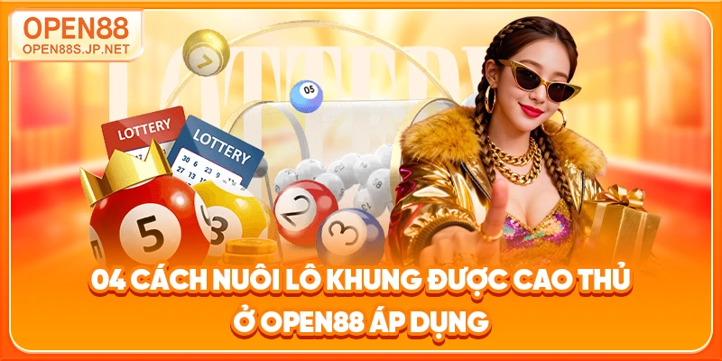 04-cach-nuoi-lo-khung-duoc-cao-thu-o-open88-ap-dung