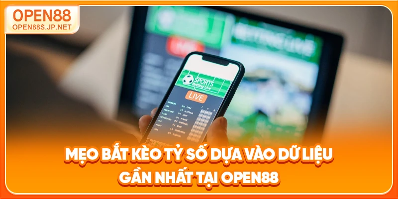 meo-bat-keo-ty-so-dua-vao-du-lieu-gan-nhat-tai-open88