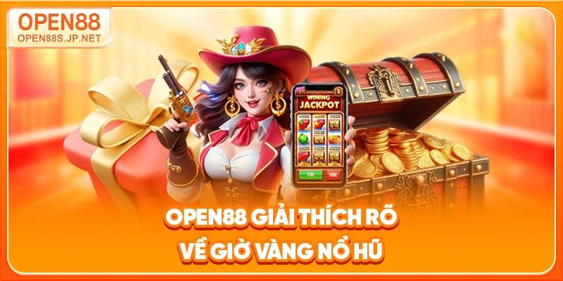open88-giai-thich-ro-ve-gio-vang-no-hu