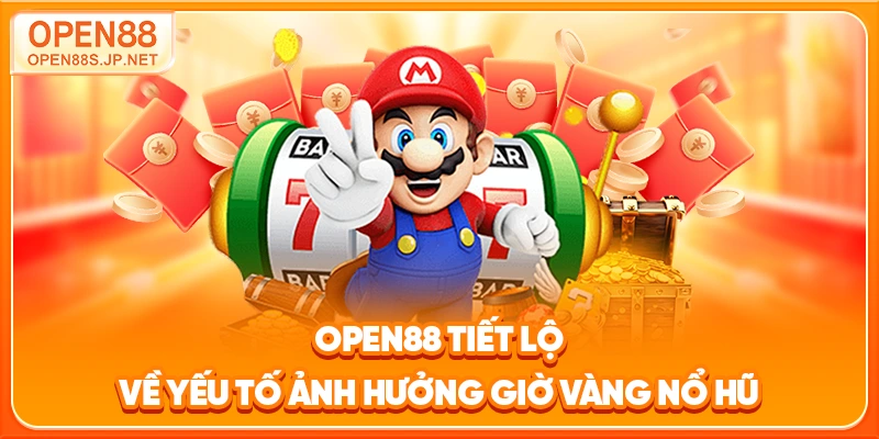 open88-tiet-lo-ve-yeu-to-anh-huong-gio-vang-no-hu
