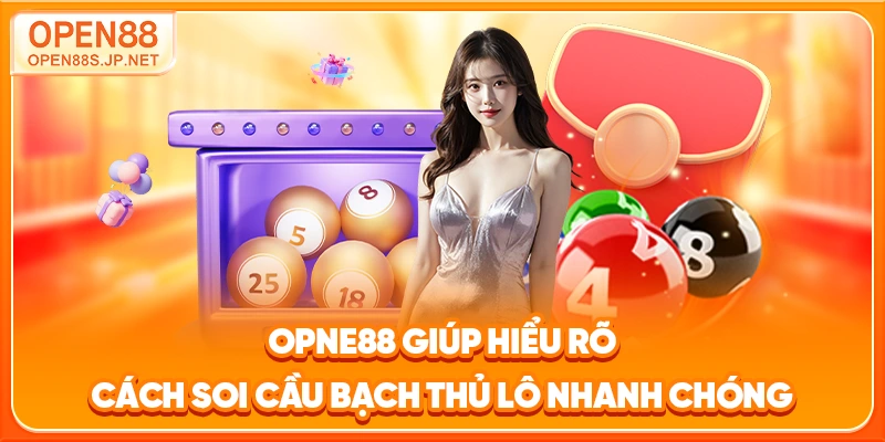 opne88-giup-hieu-ro-cach-soi-cau-bach-thu-lo-nhanh-chong